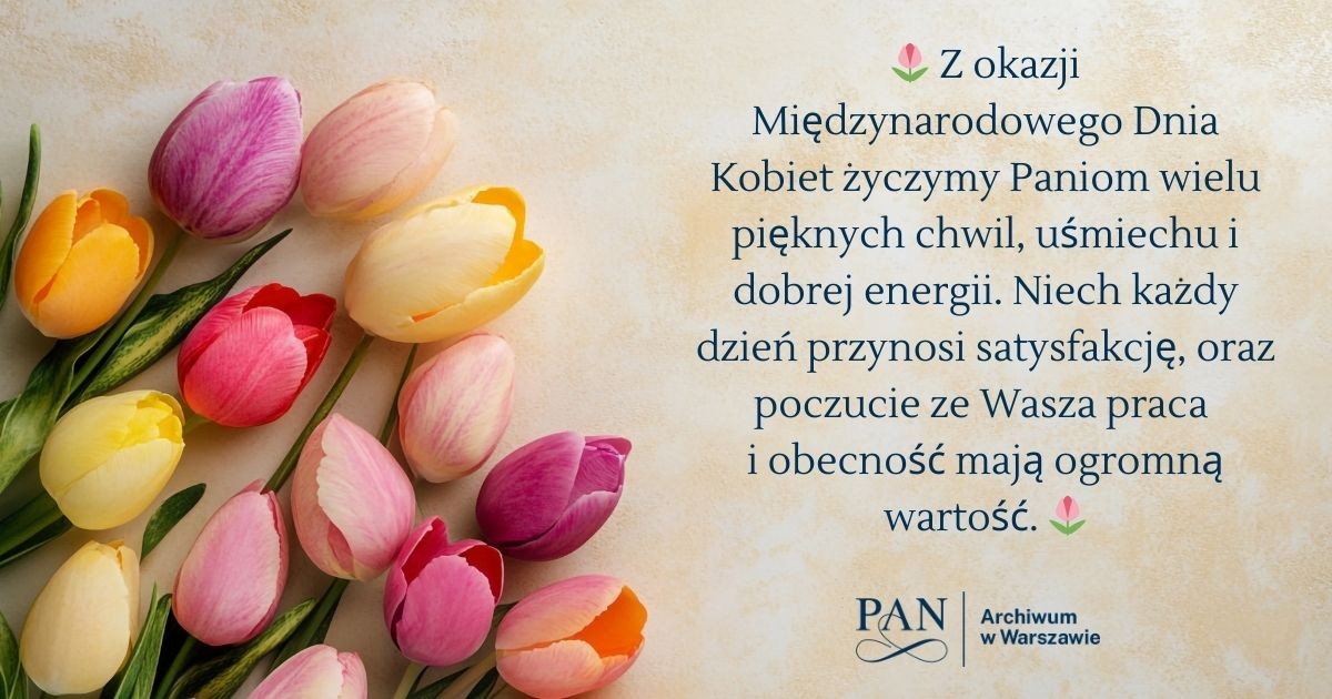 Z okazji Midzynarodowego Dnia Kobiet yczymy Paniom wielu piknych chwil umiechu i dobrej energii Niech kady dzie przynosi satysfakcj yczliwo otoczenia oraz poczucie e Wasza praca 